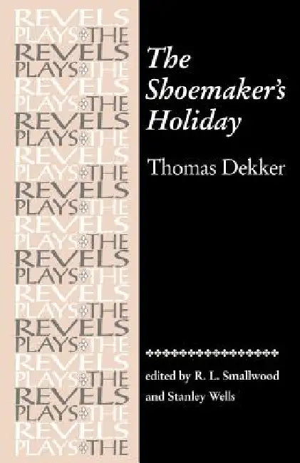 The Shoemaker's Holiday: By Thomas Dekker by Robert Smallwood, Stanley Wells