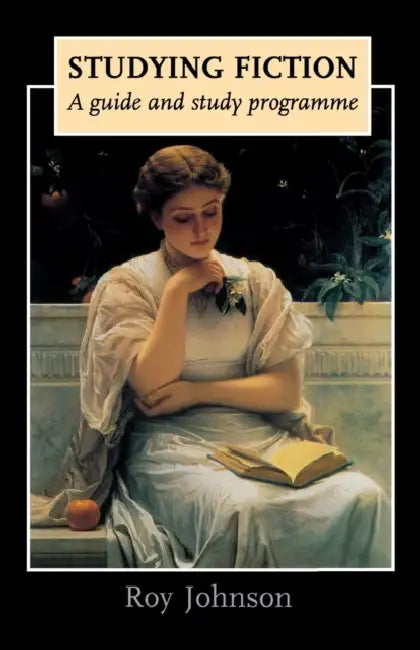 Studying fiction: A guide and study programme by Roy Johnson