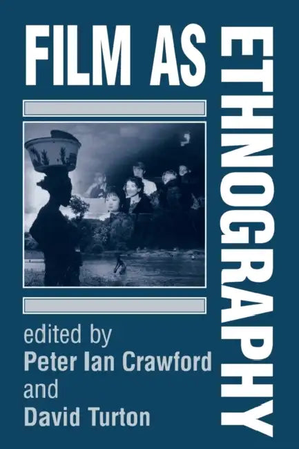 Film as Ethnography by Peter Crawford, David Turton
