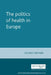 The Politics of Health in Europe by Richard Freeman
