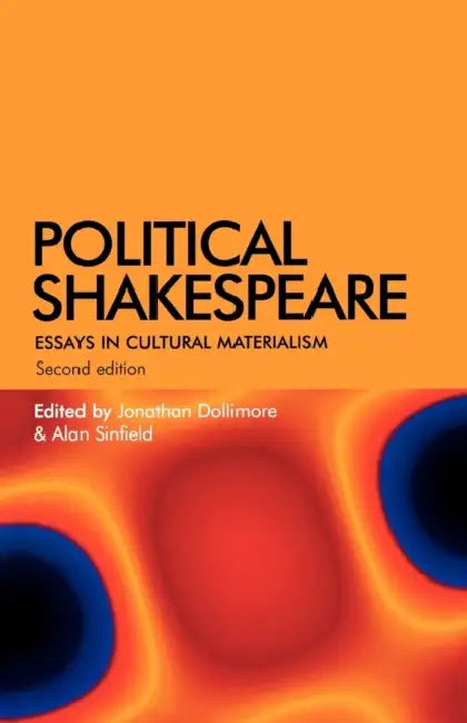 Political Shakespeare: Essays in Cultural Materialism by Jonathan Dollimore, Alan Sinfield
