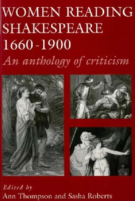 Women Reading Shakespeare 1660-1900: An Anthology of Criticism by Ann Thompson, Sasha Roberts