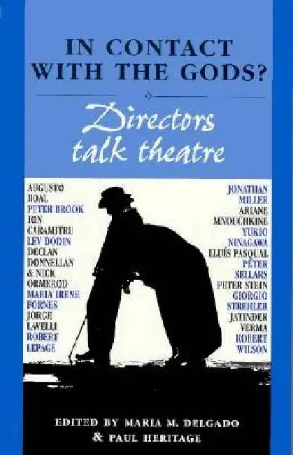 In Contact with the Gods?: Directors Talk Theatre by Maria M. Delgado, P. P. Heritage