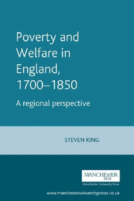 Poverty and Welfare in England, 1700-1850 by Steve King