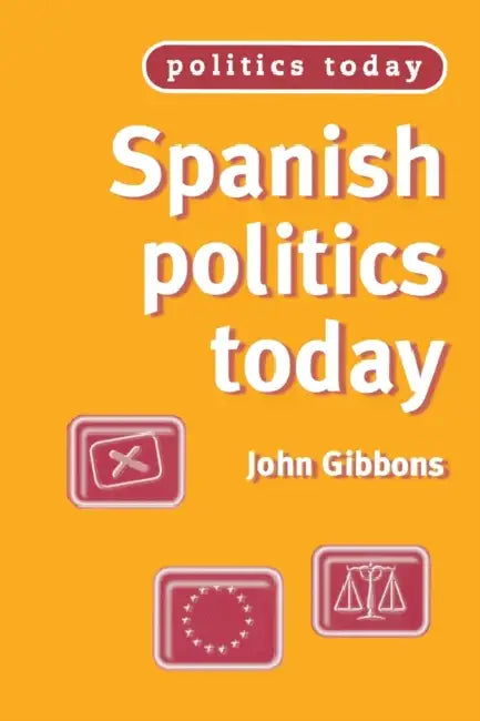 Spanish Politics Today by John Gibbons