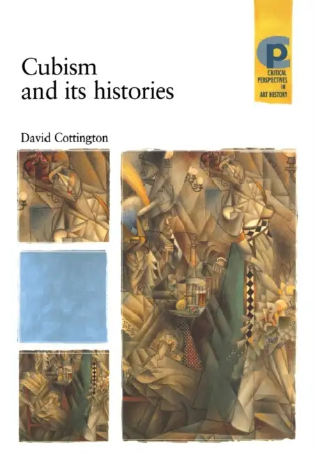 Cubism and Its Histories by David Cottington