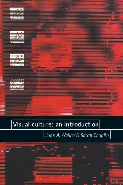 Visual Culture: An Introduction by John Walker, Sarah Chaplin