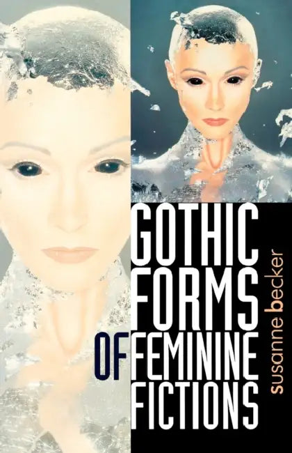 Gothic Forms of Feminine Fictions by Susanne Becker