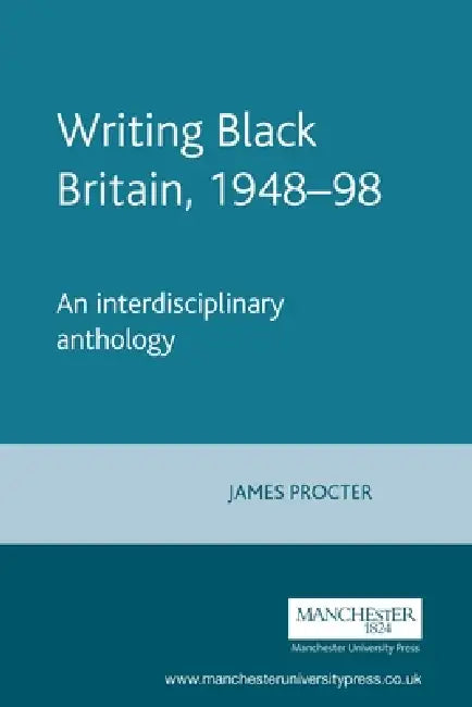 Writing Black Britain, 1948â "98: An Interdisciplinary Anthology by James Procter