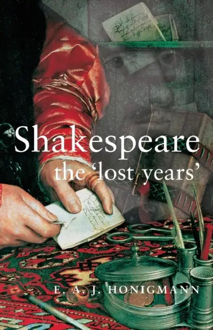 Shakespeare: The 'Lost Years' by E. Honigmann