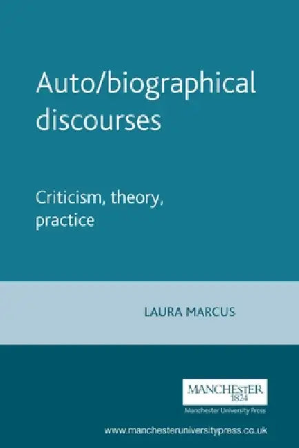 Auto/Biographical Discourses: Criticism, Theory, Practice by Laura Marcus