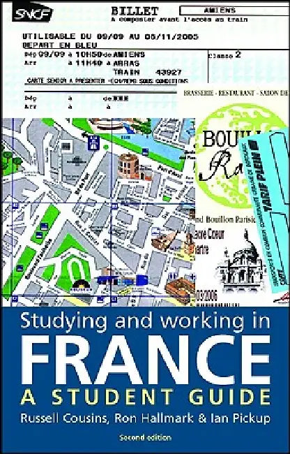 Studying and Working in France: A Student Guide by Russell Cousins, Ron Hallmark, Ian Pickup