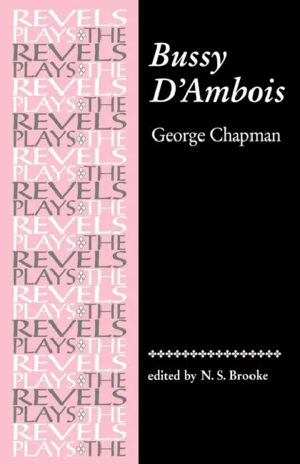 Bussy d'Ambois: By George Chapman by N. S. Brooke