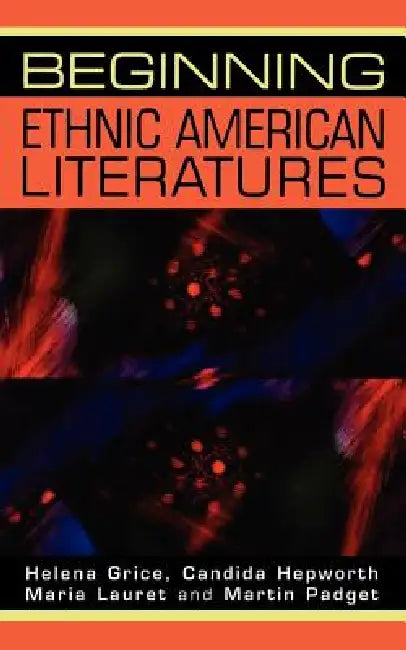 Beginning Ethnic American Literatures by Helena Grice, Candida Hepworth, Maria Lauret