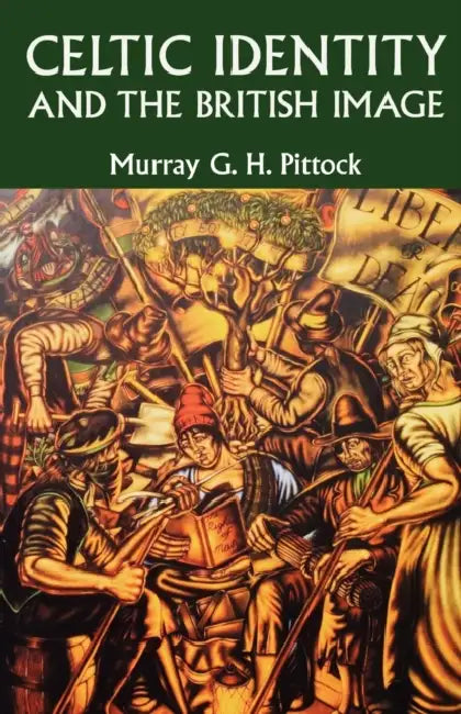 Celtic Identity and the British Image by Murray Pittock