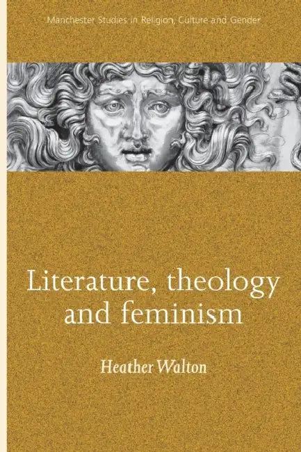 Literature, Theology and Feminism by Heather Walton