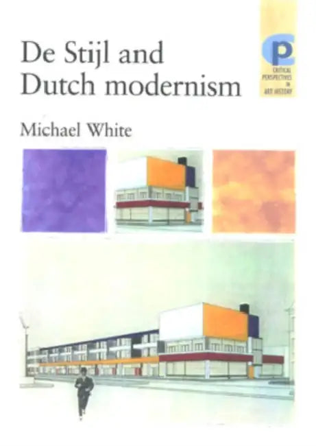 De Stijl and Dutch Modernism by Michael White