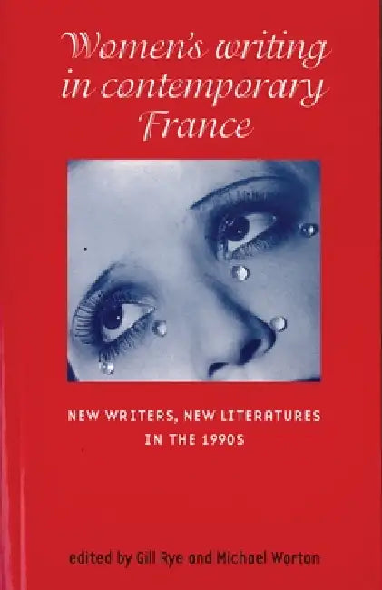 Women's Writing in Contemporary France: New Writers, New Literatures in the 1990s by Gill Rye, Michael Worton