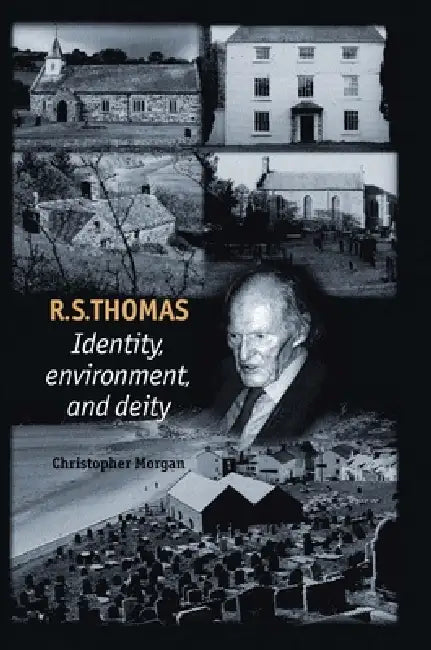 R. S. Thomas: Identity, Environment, Deity by Christopher Morgan