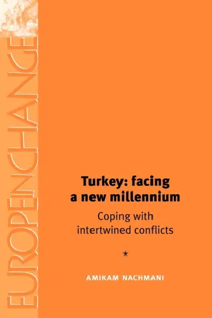 Turkey: Facing a New Millennium: Coping with Intertwined Conflicts by Amikam Nachmani