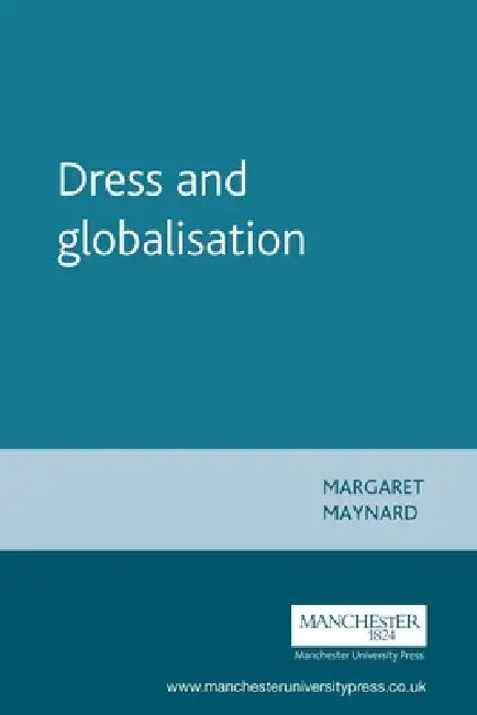 Dress and Globalisation by Margaret Maynard
