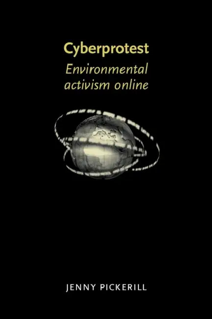 Cyberprotest: Environmental Activism Online by Jenny Pickerill
