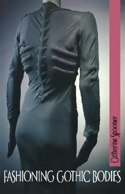 Fashioning Gothic Bodies by Catherine Spooner