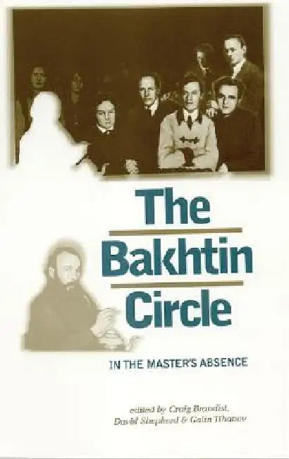 The Bakhtin Circle: In the Master's Absence by Craig Brandist, David Shepherd, Galin Tihanov