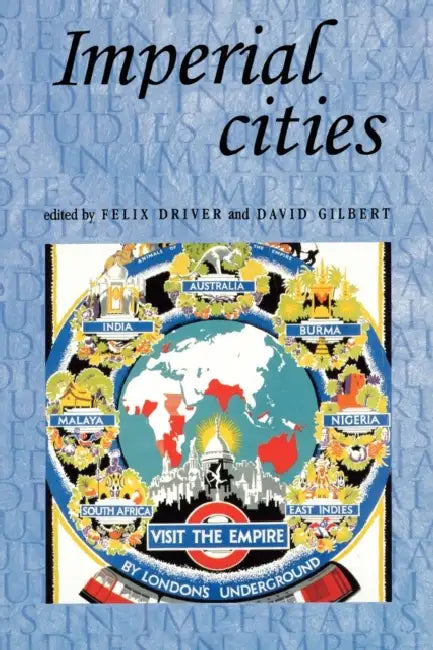 Imperial Cities: Landscape, Display and Identity by Felix Driver, David Gilbert