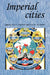 Imperial Cities: Landscape, Display and Identity by Felix Driver, David Gilbert