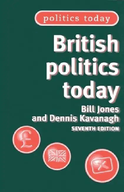 British Politics Today by Bill Jones, Dennis Kavanagh