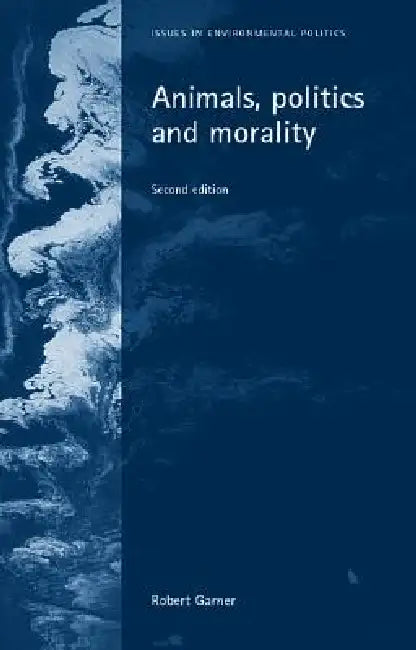 Animals, Politics and Morality: Second Edition by Robert Garner