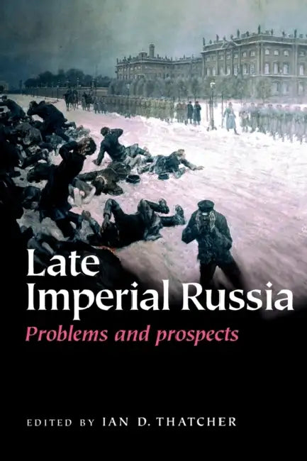 Late Imperial Russia: Problems and Prospects by Ian Thatcher