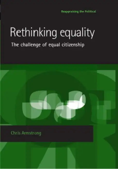 Rethinking Equality: The Challenge of Equal Citizenship by Chris Armstrong