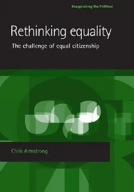 Rethinking Equality: The Challenge of Equal Citizenship by Chris Armstrong
