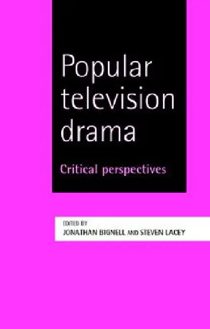 Popular Television Drama: Critical Perspectives by Jonathan Bignell