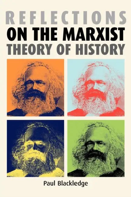 Reflections on the Marxist Theory of History by Paul Blackledge