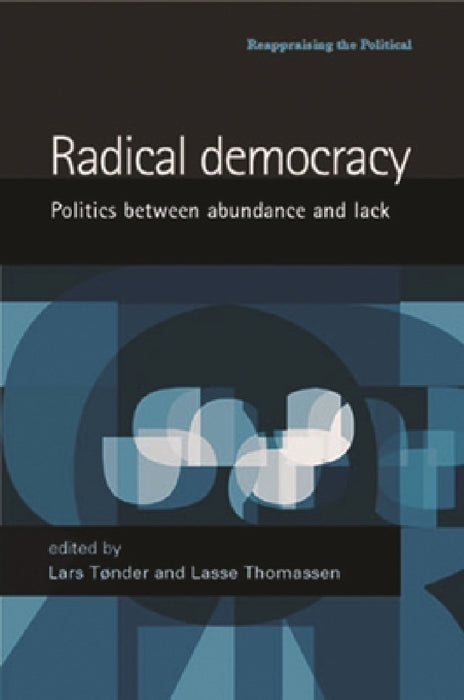 Radical Democracy: Politics Between Abundance and Lack by Lars Toender, Lasse Thomassen