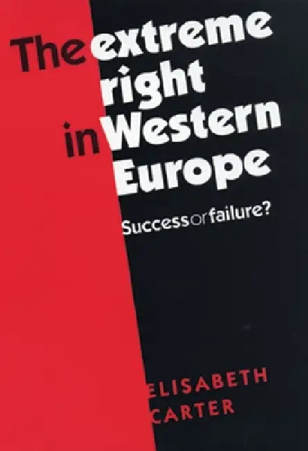 The Extreme Right in Western Europe: Success or Failure? by Elisabeth Carter