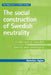 The Social Construction of Swedish Neutrality: Challenges to Swedish Identity and Sovereignty by Christine Agius