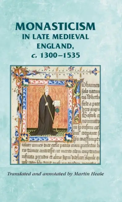 Monasticism in Late Medieval England, C.1300-1535 by Martin Heale, Martin Heale