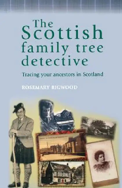 The Scottish Family Tree Detective: Tracing Your Ancestors in Scotland by Rosemary Bigwood
