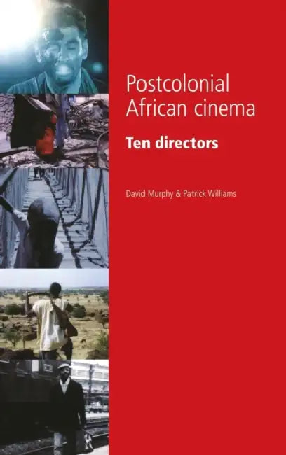 Postcolonial African Cinema: Ten Directors by David Murphy, Patrick Williams