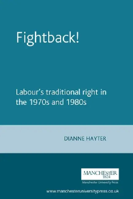 Fightback!: Labour's Traditional Right in the 1970s and 1980s by Dianne Hayter