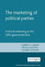 The Marketing of Political Parties: Political Marketing at the 2005 General Election by Darren Lilleker
