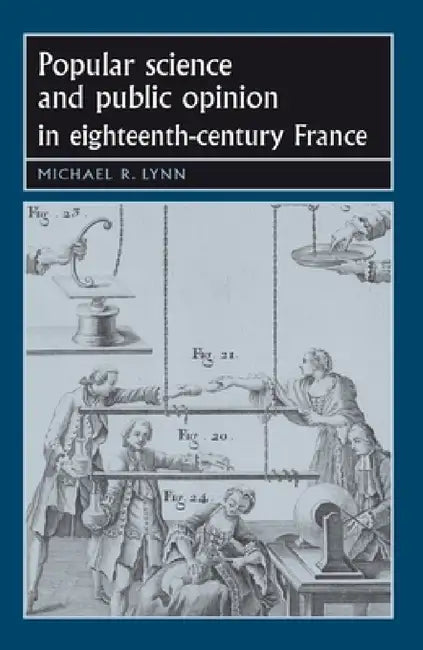 Popular Science and Public Opinion in Eighteenth-Century France by Michael Lynn