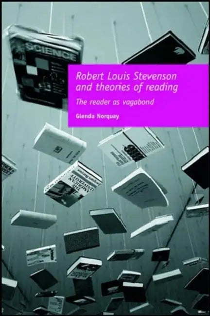 Robert Louis Stevenson and Theories of Reading: The Reader as Vagabond by Glenda Norquay