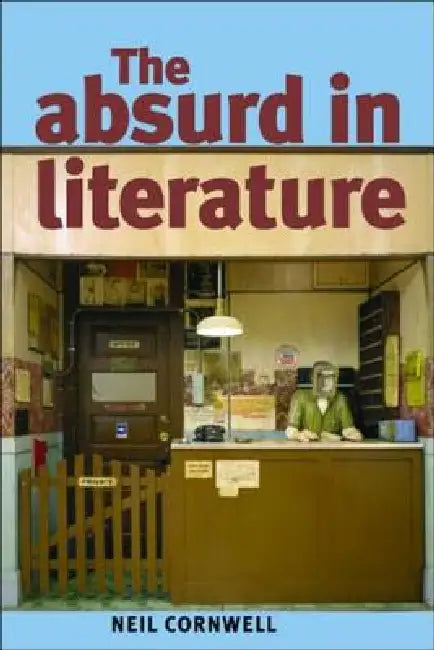 The Absurd in Literature by Neil Cornwell