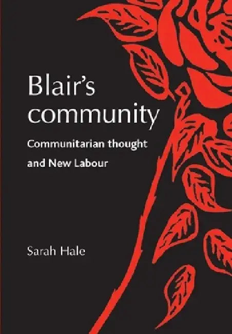 Blair's Community: Communitarian Thought and New Labour by Sarah Hale