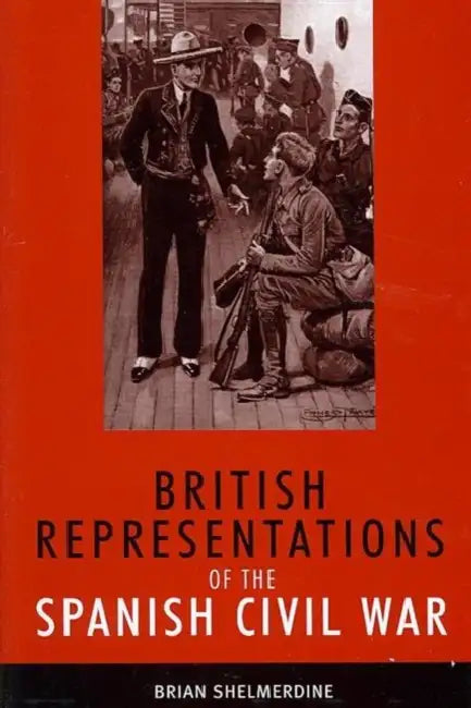 British Representations of the Spanish Civil War by Brian Shelmerdine